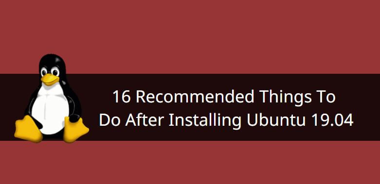 16 Recommended Things To Do After Installing Ubuntu 19.04